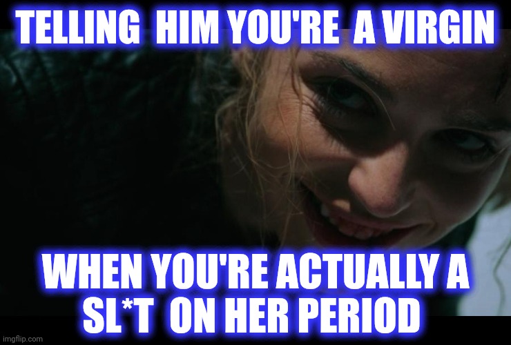 Smirking Tree | TELLING  HIM YOU'RE  A VIRGIN WHEN YOU'RE ACTUALLY A
SL*T  ON HER PERIOD | image tagged in smirking tree | made w/ Imgflip meme maker