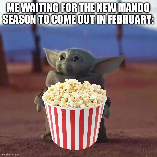 Baby Yoda | ME WAITING FOR THE NEW MANDO SEASON TO COME OUT IN FEBRUARY: | image tagged in baby yoda | made w/ Imgflip meme maker