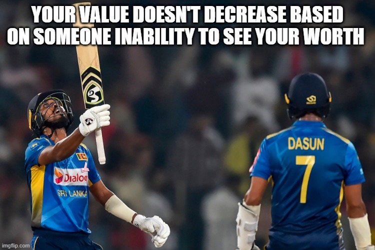 YOUR VALUE DOESN'T DECREASE BASED ON SOMEONE INABILITY TO SEE YOUR WORTH | made w/ Imgflip meme maker