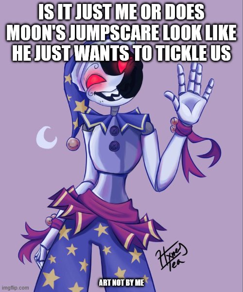 it actually scares me more bc of how insanely ticklish i am | IS IT JUST ME OR DOES MOON'S JUMPSCARE LOOK LIKE HE JUST WANTS TO TICKLE US; ART NOT BY ME | image tagged in moondrop,jumpscare,fnaf,fnaf security breach | made w/ Imgflip meme maker