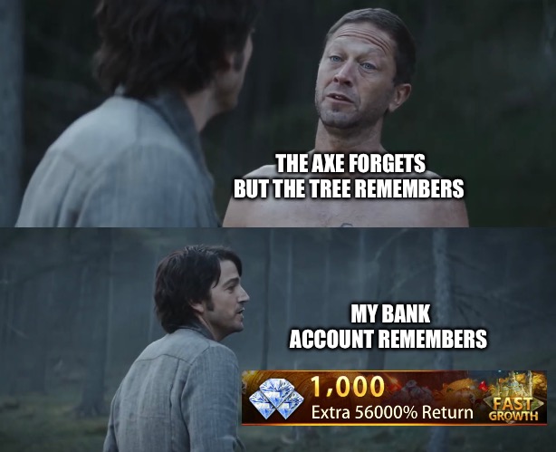 Remember being ripped off | THE AXE FORGETS BUT THE TREE REMEMBERS; MY BANK ACCOUNT REMEMBERS | image tagged in the axe forgets but the tree remembers,andor,star wars | made w/ Imgflip meme maker