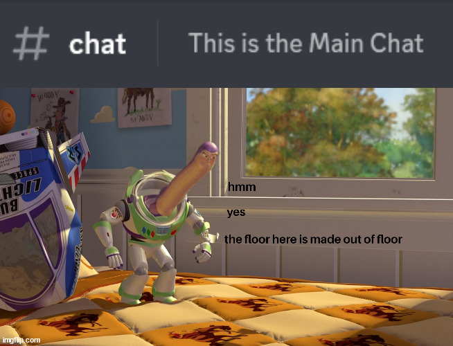 yes, chat | image tagged in hmm yes the floor is made out of floor,discord,funny,meme | made w/ Imgflip meme maker