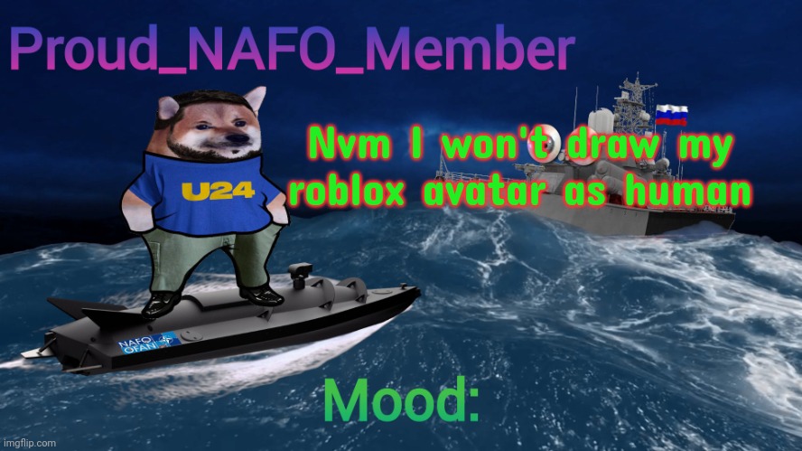 Proud_NAFO_Member annoucment template | Nvm I won't draw my roblox avatar as human | image tagged in proud_nafo_member annoucment template | made w/ Imgflip meme maker