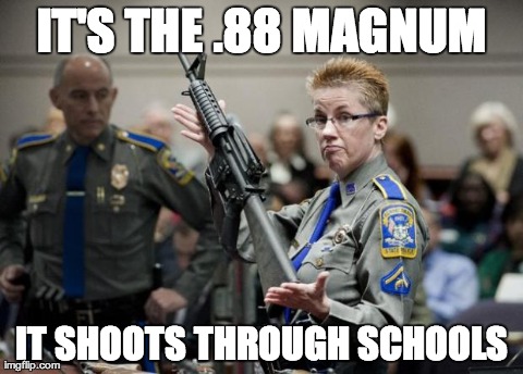 IT'S THE .88 MAGNUM IT SHOOTS THROUGH SCHOOLS | image tagged in connecticut cop | made w/ Imgflip meme maker