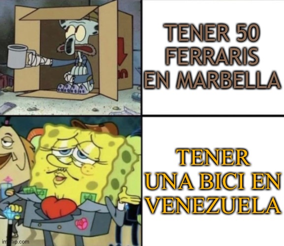 Poor Squidward vs Rich Spongebob | TENER 50 FERRARIS EN MARBELLA; TENER UNA BICI EN VENEZUELA | image tagged in poor squidward vs rich spongebob,memes,divertido | made w/ Imgflip meme maker