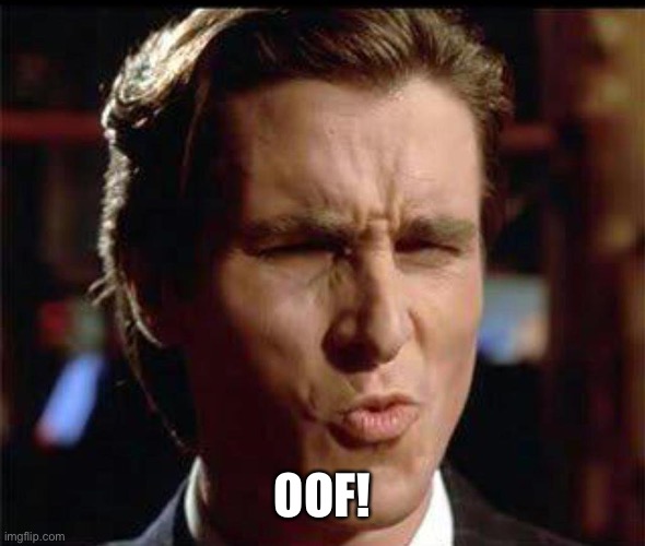 Christian Bale Ooh | OOF! | image tagged in christian bale ooh | made w/ Imgflip meme maker
