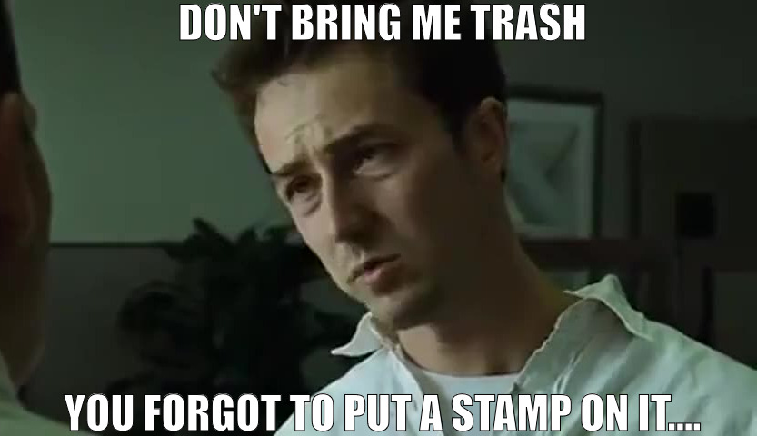 I TAKES OUT THE TRASH ON TRASH DAY | DON'T BRING ME TRASH; YOU FORGOT TO PUT A STAMP ON IT.... | image tagged in don't bring me trash,meme | made w/ Imgflip meme maker