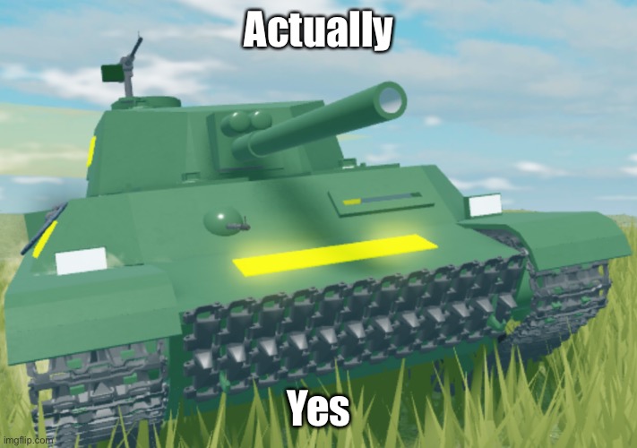 Tank | Actually Yes | image tagged in tank | made w/ Imgflip meme maker