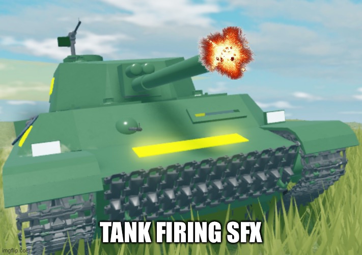 Tank | TANK FIRING SFX | image tagged in tank | made w/ Imgflip meme maker