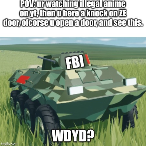 U messed up | image tagged in armored car,fbi | made w/ Imgflip meme maker