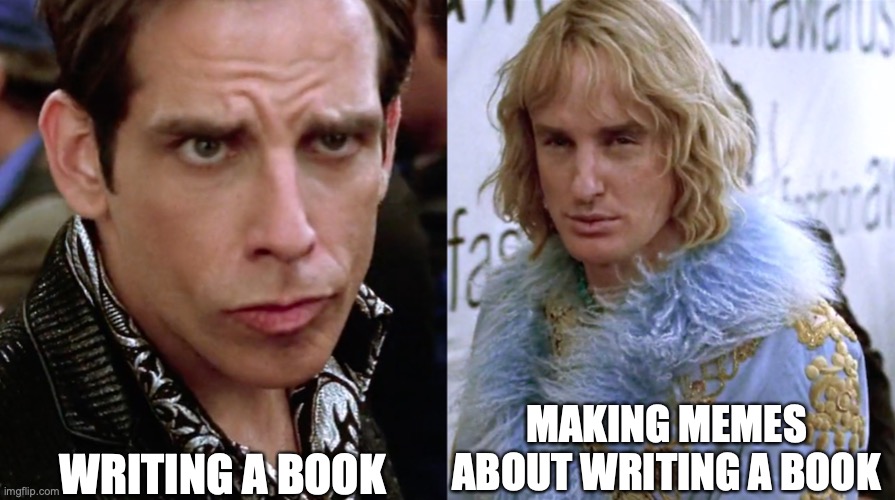 Writing Process | WRITING A BOOK; MAKING MEMES ABOUT WRITING A BOOK | image tagged in zoolander staring | made w/ Imgflip meme maker
