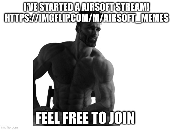 I’ll add a link in the comments | I’VE STARTED A AIRSOFT STREAM!
HTTPS://IMGFLIP.COM/M/AIRSOFT_MEMES; FEEL FREE TO JOIN | image tagged in airsoft,memes,streams | made w/ Imgflip meme maker