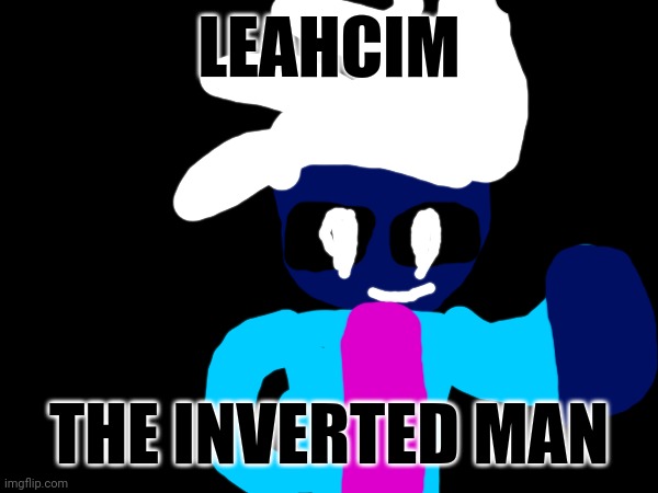A Character i made for my Inverse Comic. | LEAHCIM; THE INVERTED MAN | made w/ Imgflip meme maker