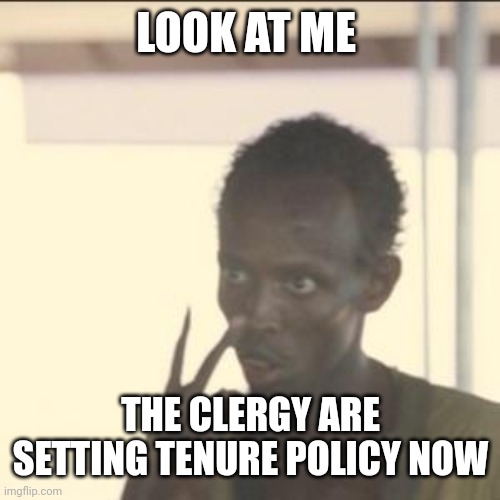 What was is dead, long live what was | LOOK AT ME; THE CLERGY ARE SETTING TENURE POLICY NOW | image tagged in memes,look at me | made w/ Imgflip meme maker