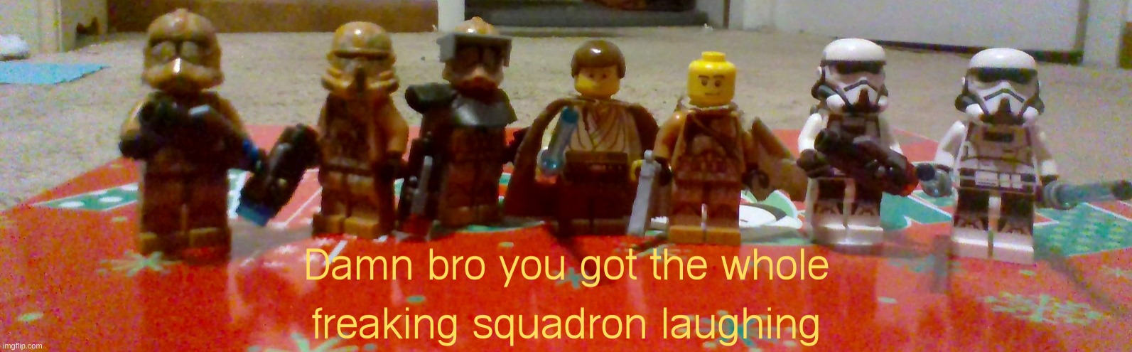 My new meme template | image tagged in clone trooper got the whole squad lauging | made w/ Imgflip meme maker