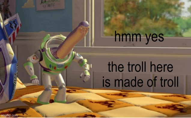 Ah yes this x is made of x | hmm yes the troll here is made of troll | image tagged in ah yes this x is made of x | made w/ Imgflip meme maker