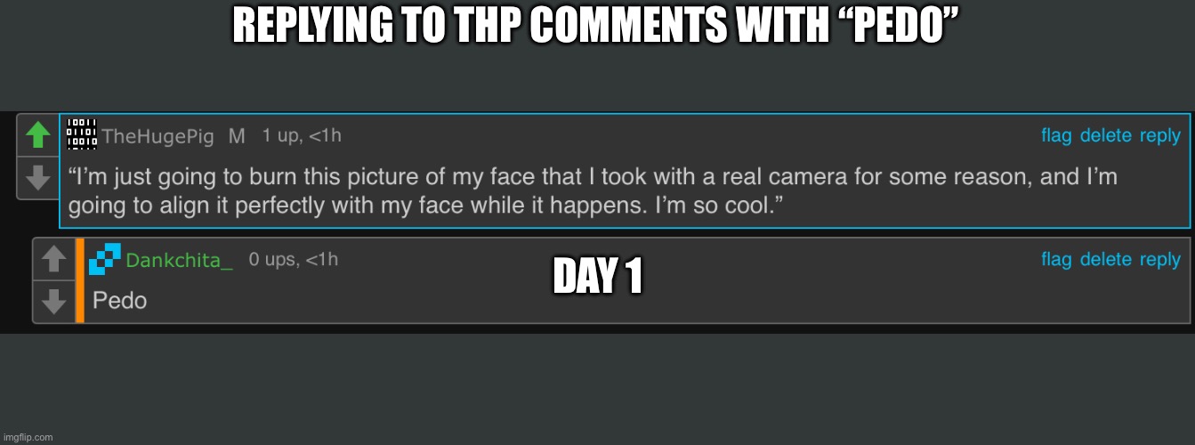 REPLYING TO THP COMMENTS WITH “PEDO”; DAY 1 | made w/ Imgflip meme maker