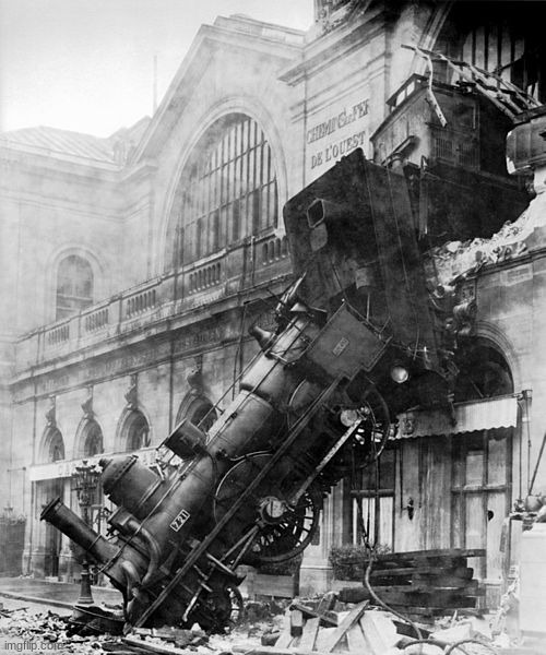Train Wreck at Montparnasse 1895 | image tagged in train wreck at montparnasse 1895 | made w/ Imgflip meme maker
