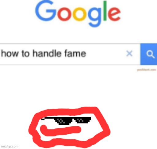 How to handle fame | image tagged in how to handle fame | made w/ Imgflip meme maker