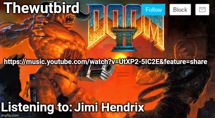 Thewutbird Doom 2 announcement | https://music.youtube.com/watch?v=UtXP2-5IC2E&feature=share; Jimi Hendrix | image tagged in thewutbird doom 2 announcement | made w/ Imgflip meme maker