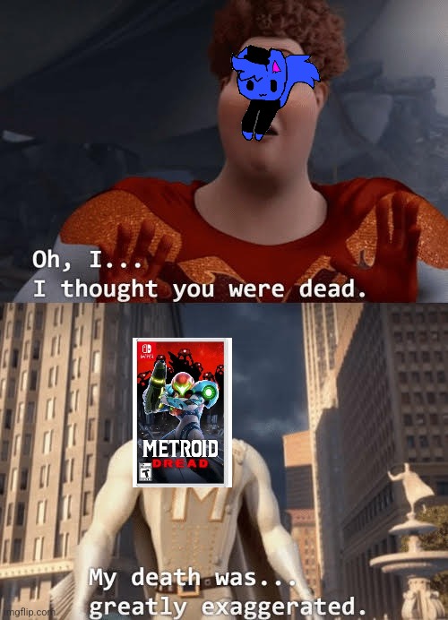 My death was greatly exaggerated | image tagged in my death was greatly exaggerated | made w/ Imgflip meme maker