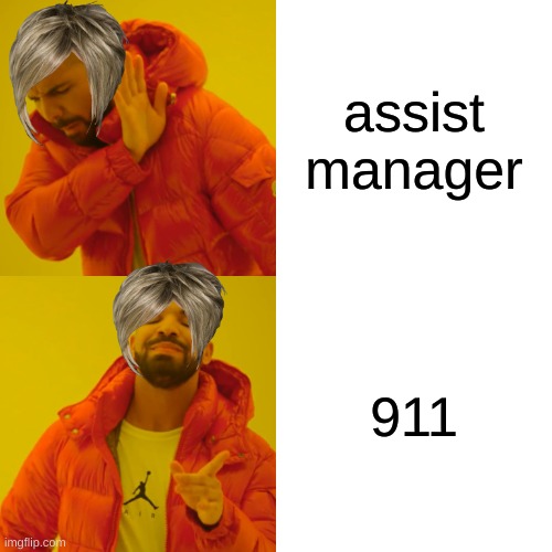 Drake Hotline Bling | assist manager; 911 | image tagged in memes,drake hotline bling | made w/ Imgflip meme maker