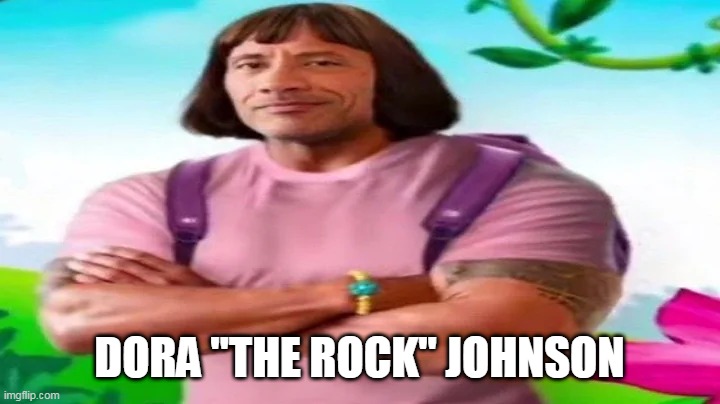 Dora "The Rock" Johnson | DORA "THE ROCK" JOHNSON | image tagged in lol,memes | made w/ Imgflip meme maker