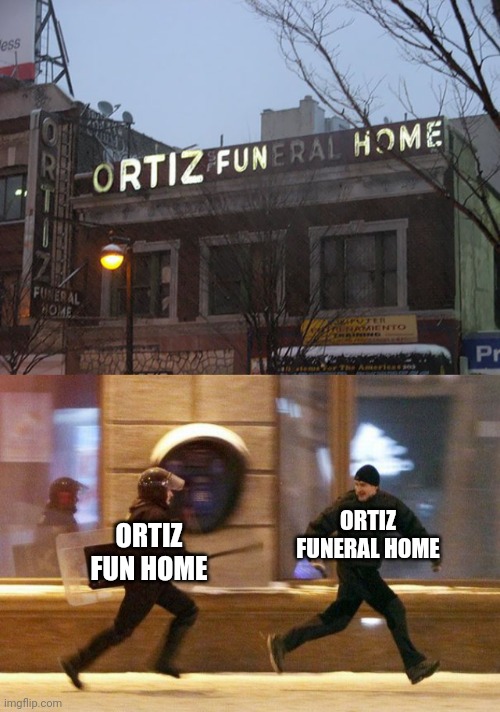 Funeral home | ORTIZ FUNERAL HOME; ORTIZ FUN HOME | image tagged in police chasing guy,neon lights,neon light fail,you had one job,funeral,memes | made w/ Imgflip meme maker