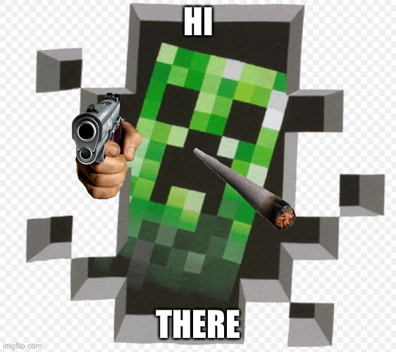 Death creeper | HI; THERE | image tagged in minecraft creeper | made w/ Imgflip meme maker
