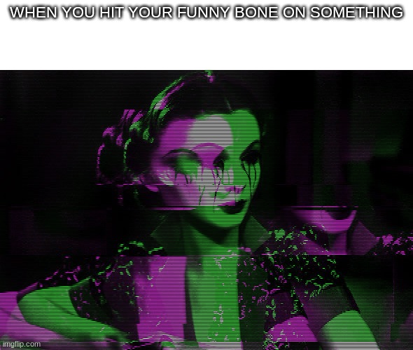 Did you know that it's not actually a funny bone,it is just a nerve? | WHEN YOU HIT YOUR FUNNY BONE ON SOMETHING | image tagged in funny bone,meme | made w/ Imgflip meme maker
