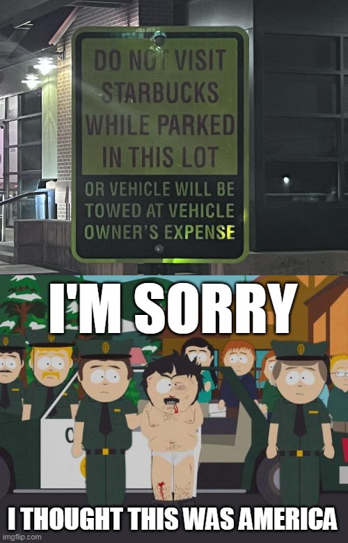 I'M SORRY; I THOUGHT THIS WAS AMERICA | image tagged in i thought this was america south park,meme,memes,signs | made w/ Imgflip meme maker