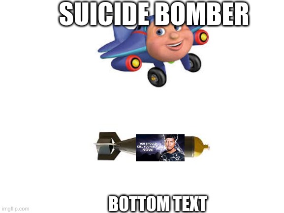 Taking things literally part 1 | SUICIDE BOMBER; BOTTOM TEXT | image tagged in blank white template | made w/ Imgflip meme maker