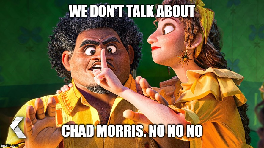 Chad morris | WE DON'T TALK ABOUT; CHAD MORRIS. NO NO NO | image tagged in we don't talk about bruno | made w/ Imgflip meme maker