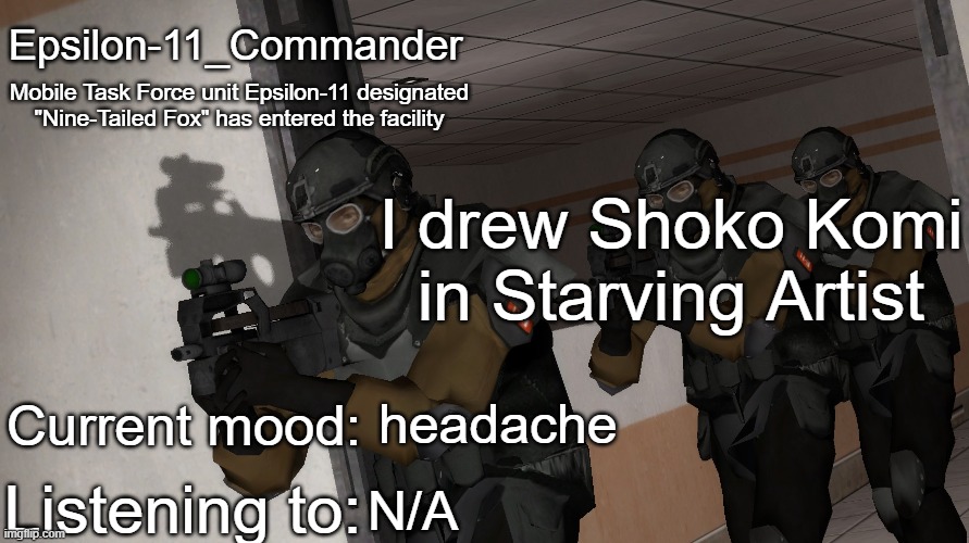 Epsilon-11_Commander's announcement temp | I drew Shoko Komi in Starving Artist; headache; N/A | image tagged in epsilon-11_commander's announcement temp | made w/ Imgflip meme maker