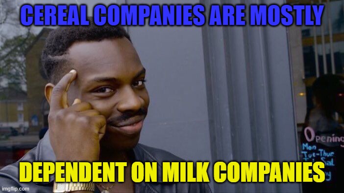 roll safe think about it | CEREAL COMPANIES ARE MOSTLY; DEPENDENT ON MILK COMPANIES | image tagged in memes,roll safe think about it | made w/ Imgflip meme maker