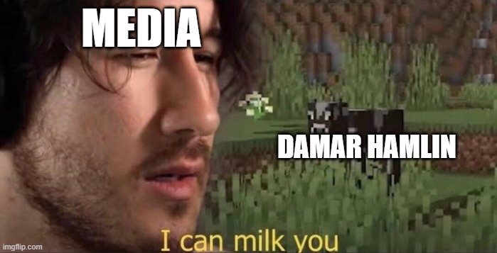 I can milk you | MEDIA; DAMAR HAMLIN | image tagged in i can milk you | made w/ Imgflip meme maker