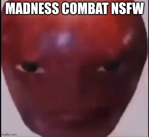 MADNESS COMBAT NSFW | made w/ Imgflip meme maker
