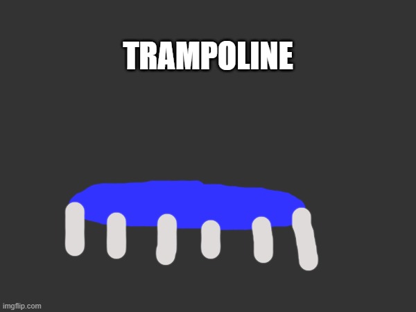 TRAMPOLINE | made w/ Imgflip meme maker