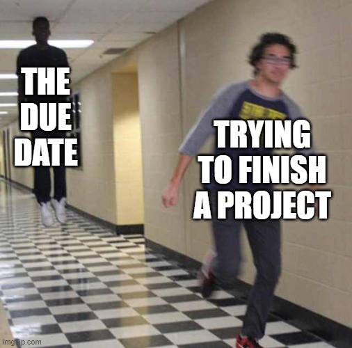 free epic Queijada | THE DUE DATE; TRYING TO FINISH A PROJECT | image tagged in floating boy chasing running boy | made w/ Imgflip meme maker
