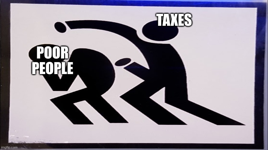 bruh who dis | TAXES; POOR PEOPLE | image tagged in x vs y | made w/ Imgflip meme maker