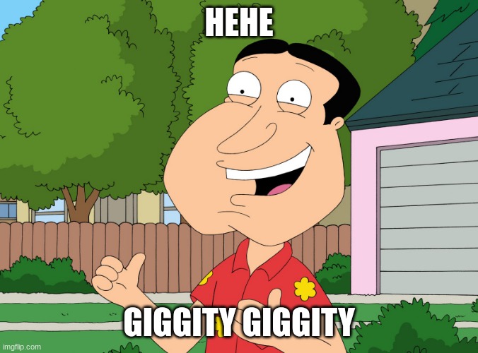 Quagmire Family Guy | HEHE GIGGITY GIGGITY | image tagged in quagmire family guy | made w/ Imgflip meme maker