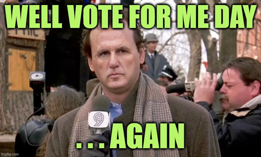 WELL VOTE FOR ME DAY . . . AGAIN | made w/ Imgflip meme maker