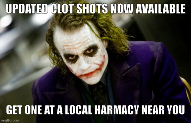 Think I'll pass. | UPDATED CLOT SHOTS NOW AVAILABLE; GET ONE AT A LOCAL HARMACY NEAR YOU | image tagged in why so serious joker | made w/ Imgflip meme maker