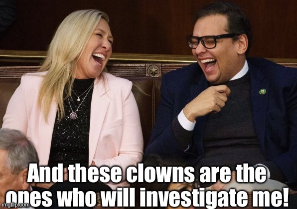 And these clowns are the ones who will investigate me! | made w/ Imgflip meme maker
