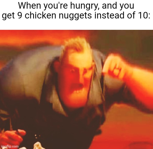 Yes | When you're hungry, and you get 9 chicken nuggets instead of 10: | image tagged in mr incredible mad deep fried,memes,relatable,sfw | made w/ Imgflip meme maker