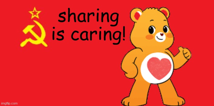 sharing is caring! | made w/ Imgflip meme maker