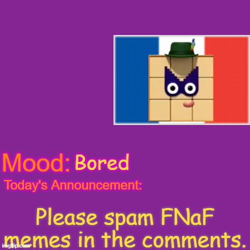 Please do it. | Bored; Please spam FNaF memes in the comments. | image tagged in fnaf | made w/ Imgflip meme maker