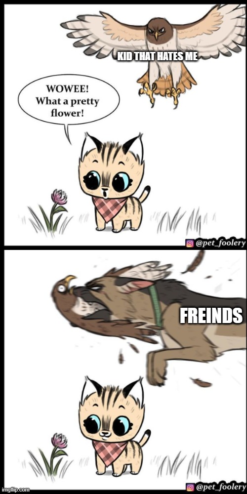 Brutus and pixie | KID THAT HATES ME; FREINDS | image tagged in brutus and pixie | made w/ Imgflip meme maker