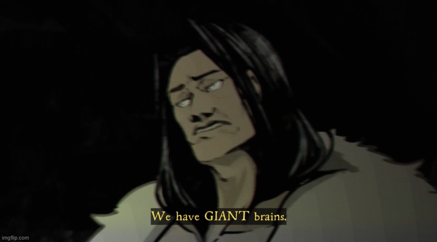 We have GIANT brains | image tagged in we have giant brains | made w/ Imgflip meme maker