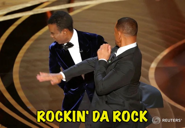 Will Smith punching Chris Rock | ROCKIN' DA ROCK | image tagged in will smith punching chris rock | made w/ Imgflip meme maker